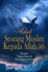 Image of ADAB SEORANG MUSLIM KEPADA ALLAH