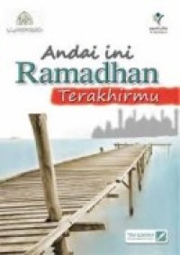 ANDAI INI RAMADHAN TERAKHIRMU