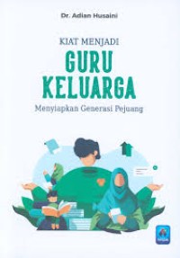 KIAT MENJADI GURU KELUARGA MENYIAPKAN GENERASI PEJUANG