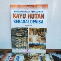 MENGAMATI HASIL PENGOLAHAN KAYU HUTAN SEBAGAI DEVISA